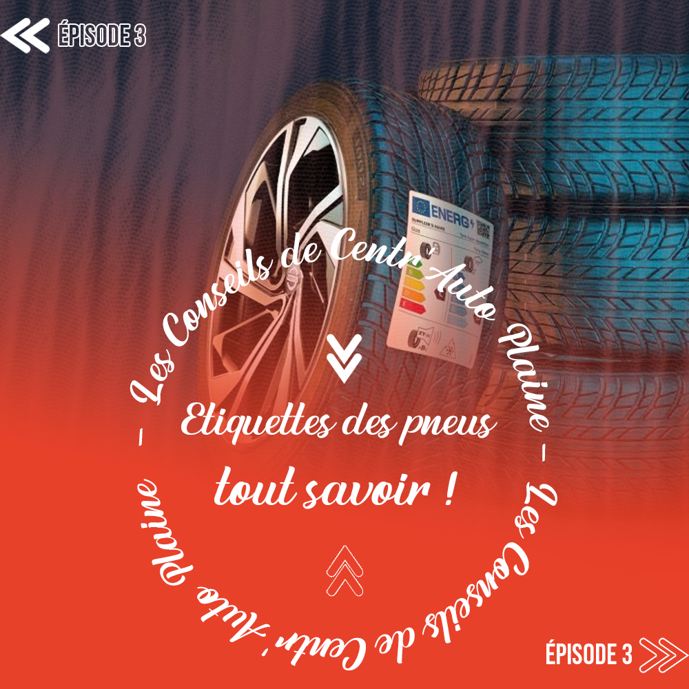 LES CONSEILS DE CENTR’AUTO PLAINE : ÉTIQUETAGE DES PNEUS – ÉPISODE 3